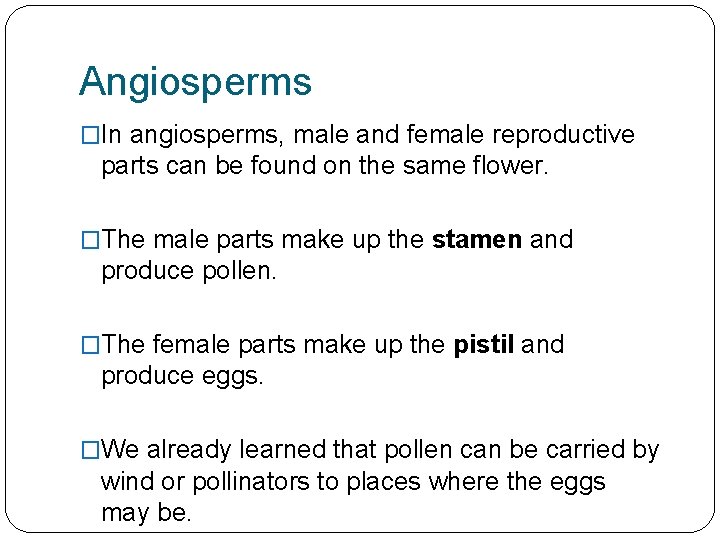Angiosperms �In angiosperms, male and female reproductive parts can be found on the same