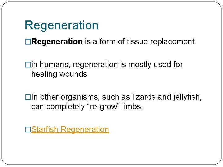 Regeneration �Regeneration is a form of tissue replacement. �in humans, regeneration is mostly used