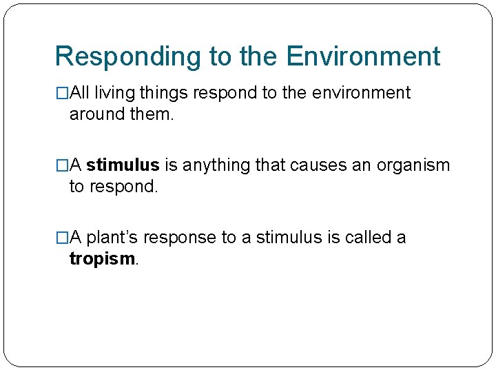 Responding to the Environment �All living things respond to the environment around them. �A