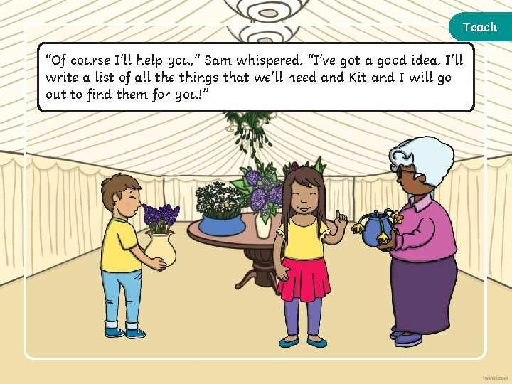 Teach “Of course I’ll help you, ” Sam whispered. “I’ve got a good idea.