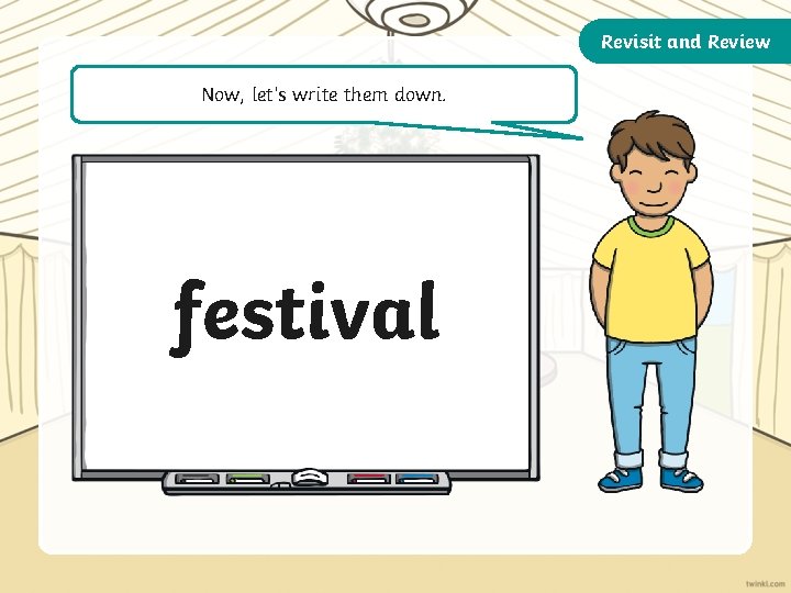 Revisit and Review Now, let’s write them down. festival 