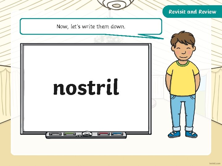 Revisit and Review Now, let’s write them down. nostril 