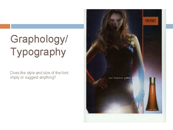 Graphology/ Typography Does the style and size of the font imply or suggest anything? Graphology/ Typography Does the style and size of the font imply or suggest anything?