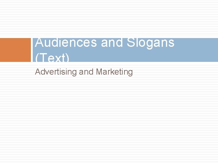 Audiences and Slogans (Text) Advertising and Marketing Audiences and Slogans (Text) Advertising and Marketing