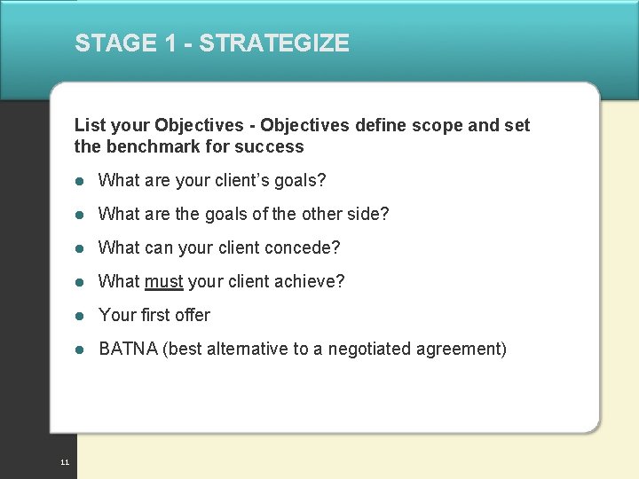 STAGE 1 - STRATEGIZE List your Objectives - Objectives define scope and set the