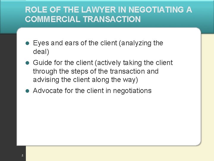 ROLE OF THE LAWYER IN NEGOTIATING A COMMERCIAL TRANSACTION 2 l Eyes and ears