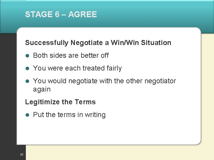 STAGE 6 – AGREE Successfully Negotiate a Win/Win Situation l Both sides are better