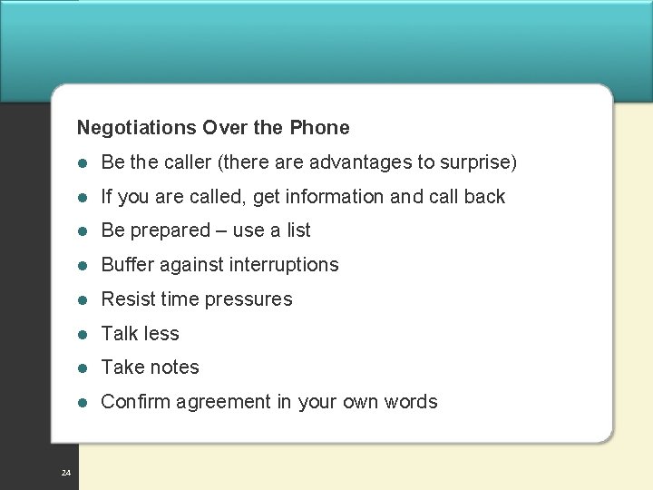 Negotiations Over the Phone 24 l Be the caller (there advantages to surprise) l