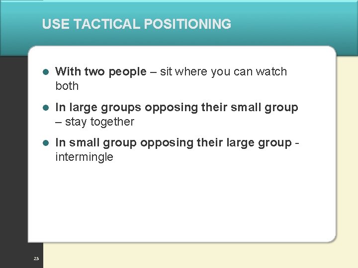 USE TACTICAL POSITIONING 25 l With two people – sit where you can watch