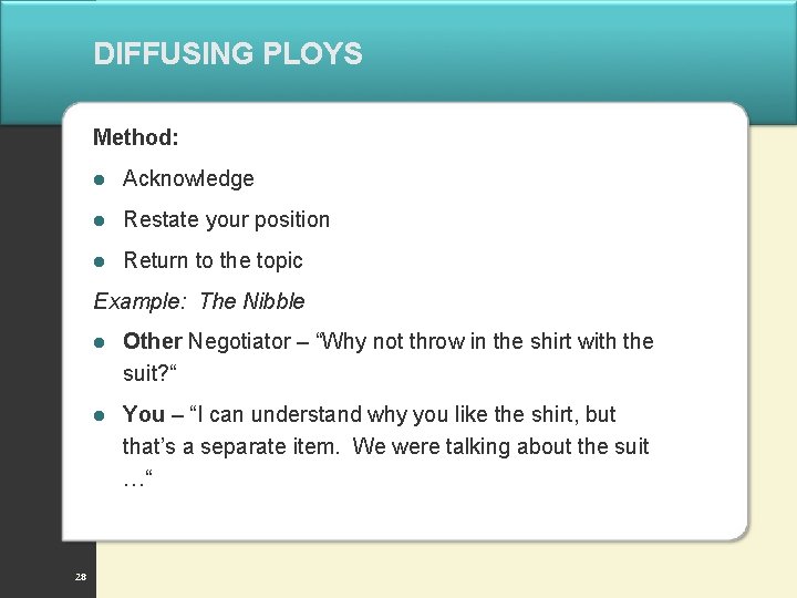 DIFFUSING PLOYS Method: l Acknowledge l Restate your position l Return to the topic