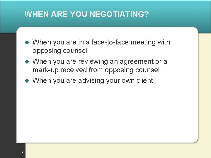 WHEN ARE YOU NEGOTIATING? 3 l When you are in a face-to-face meeting with