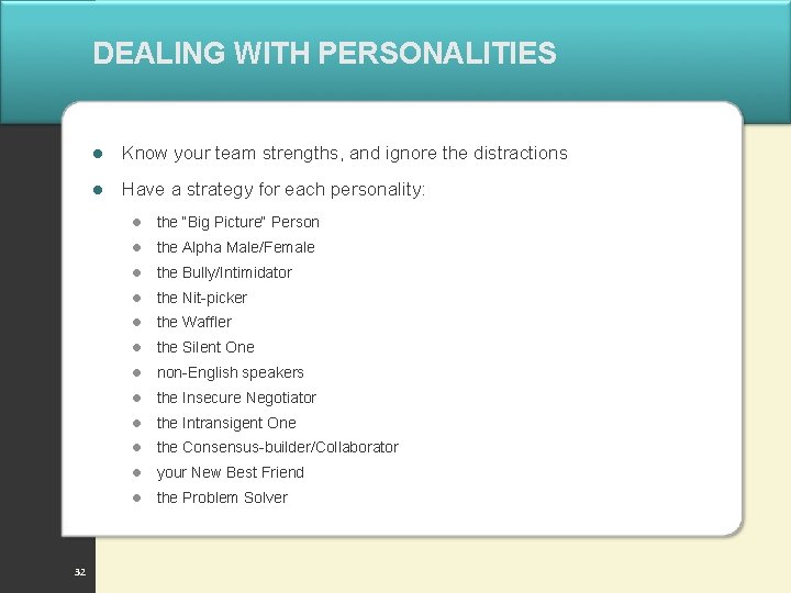 DEALING WITH PERSONALITIES 32 l Know your team strengths, and ignore the distractions l