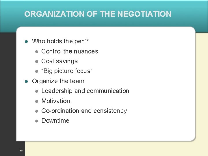 ORGANIZATION OF THE NEGOTIATION l l 35 Who holds the pen? l Control the