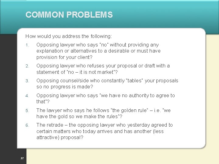 COMMON PROBLEMS How would you address the following: 37 1. Opposing lawyer who says