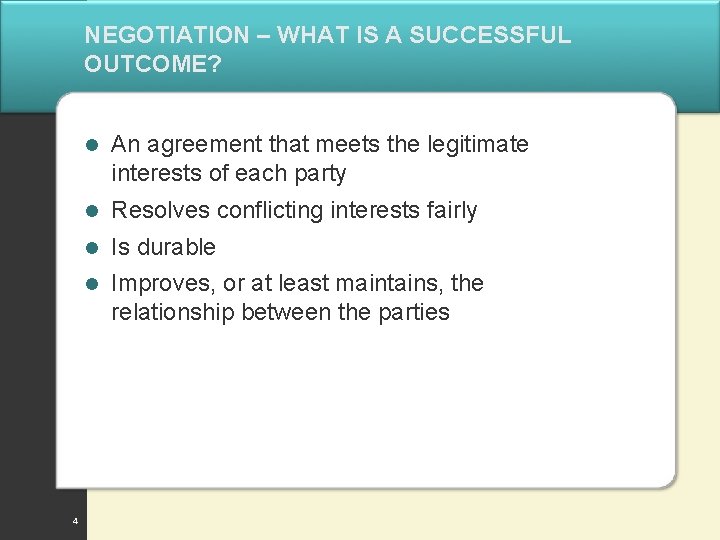 NEGOTIATION – WHAT IS A SUCCESSFUL OUTCOME? 4 l An agreement that meets the