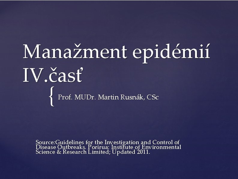 Manažment epidémií IV. časť { Prof. MUDr. Martin Rusnák, CSc Source: Guidelines for the