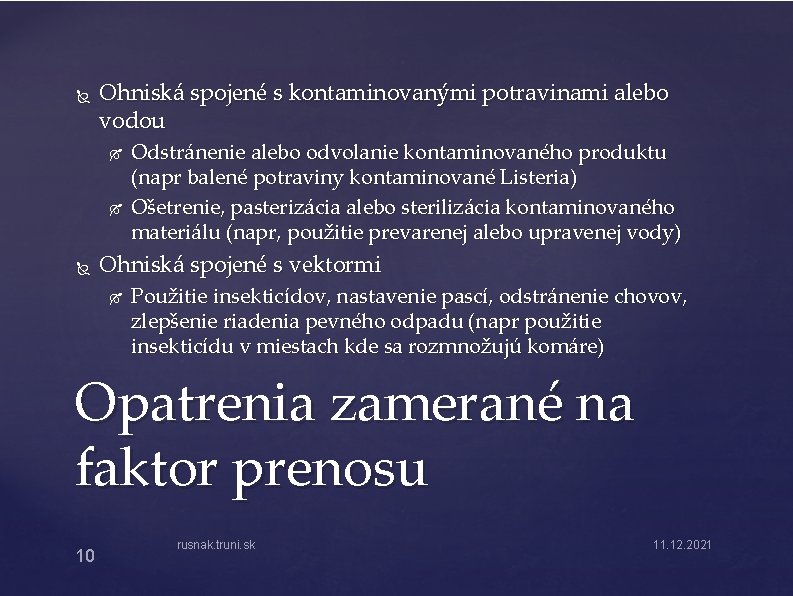 Ohniská spojené s kontaminovanými potravinami alebo vodou Odstránenie alebo odvolanie kontaminovaného produktu (napr Ohniská spojené s kontaminovanými potravinami alebo vodou Odstránenie alebo odvolanie kontaminovaného produktu (napr