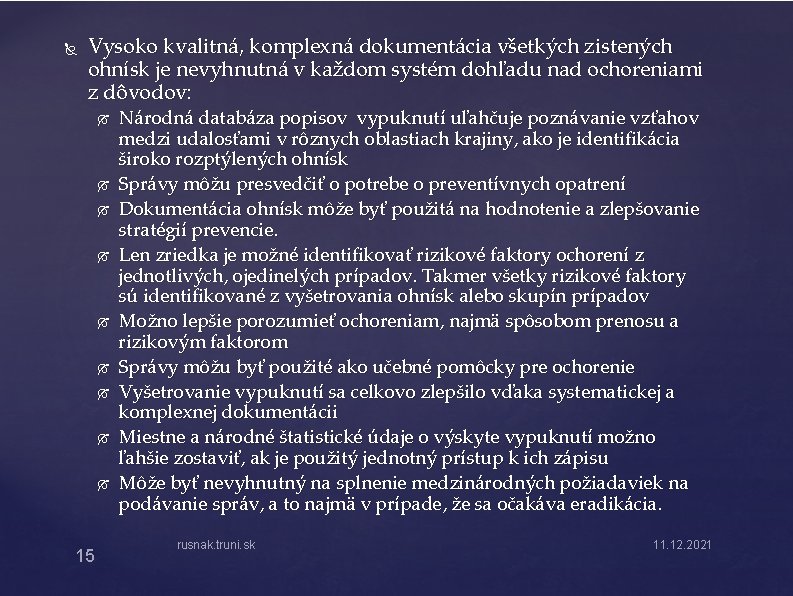  Vysoko kvalitná, komplexná dokumentácia všetkých zistených ohnísk je nevyhnutná v každom systém dohľadu