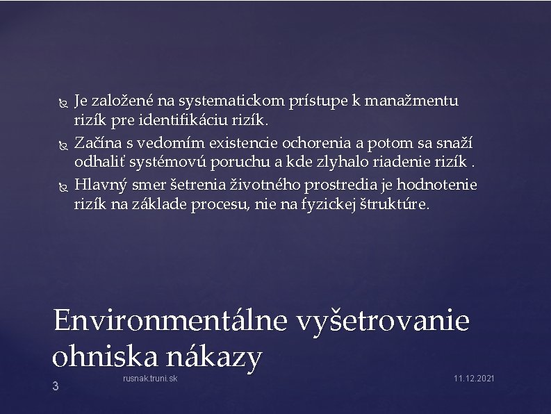  Je založené na systematickom prístupe k manažmentu rizík pre identifikáciu rizík. Začína s