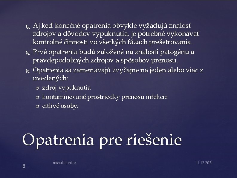  Aj keď konečné opatrenia obvykle vyžadujú znalosť zdrojov a dôvodov vypuknutia, je potrebné