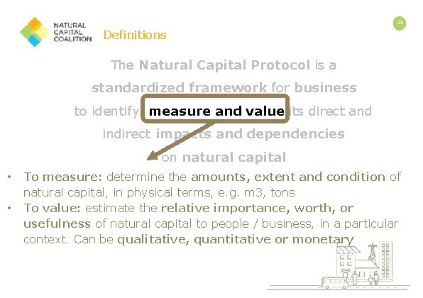 23 Definitions The Natural Capital Protocol is a standardized framework for business to identify