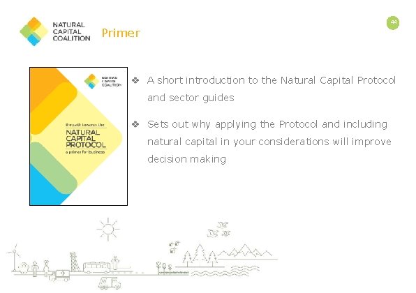 44 Primer v A short introduction to the Natural Capital Protocol and sector guides