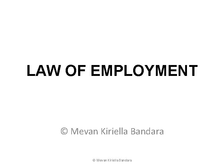 LAW OF EMPLOYMENT © Mevan Kiriella Bandara 