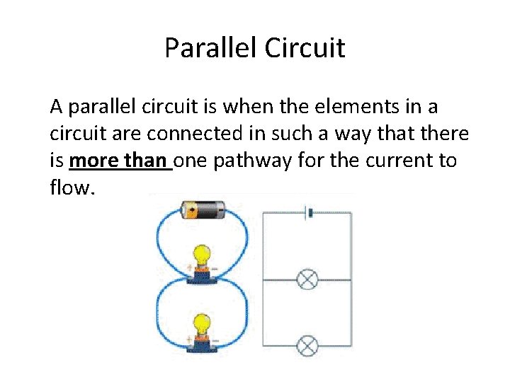 Parallel Circuit A parallel circuit is when the elements in a circuit are connected