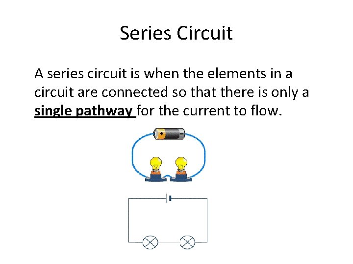 Series Circuit A series circuit is when the elements in a circuit are connected