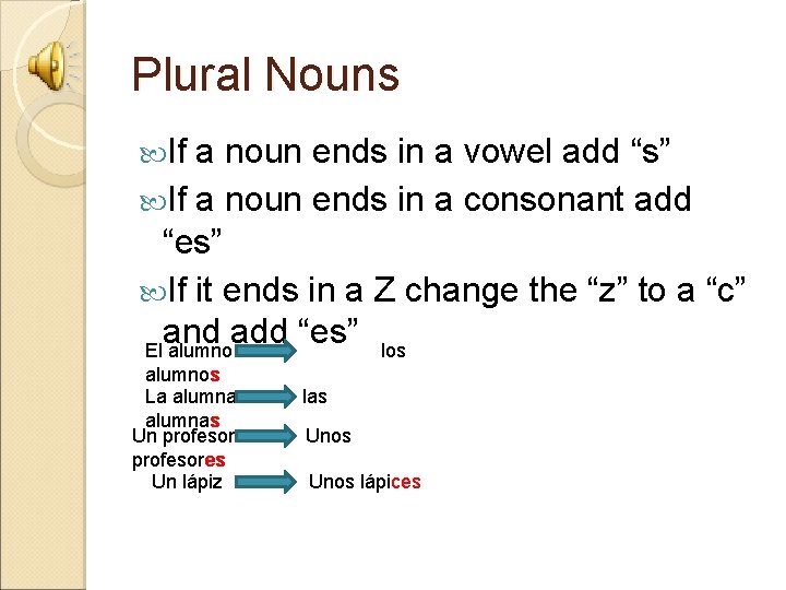 Plural Nouns If a noun ends in a vowel add “s” If a noun