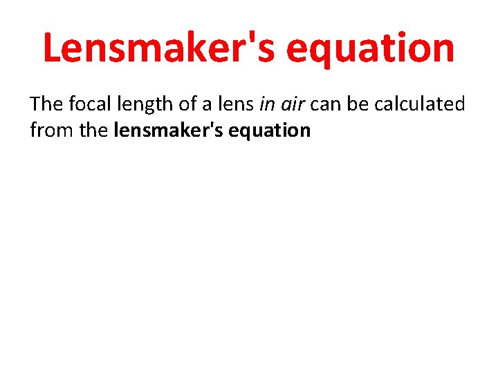 Lensmaker's equation The focal length of a lens in air can be calculated from