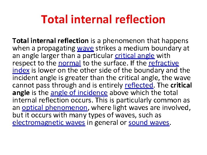 Total internal reflection is a phenomenon that happens when a propagating wave strikes a