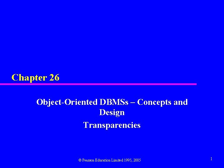 Chapter 26 Object-Oriented DBMSs – Concepts and Design Transparencies © Pearson Education Limited 1995,