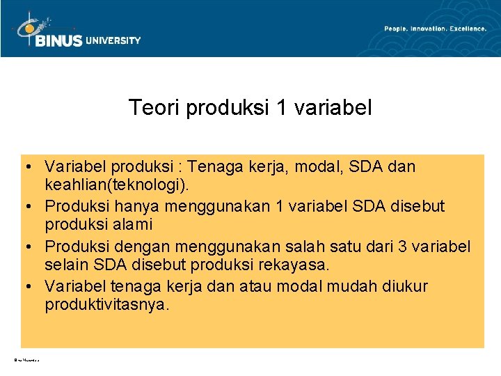 Teori produksi 1 variabel • Variabel produksi : Tenaga kerja, modal, SDA dan keahlian(teknologi).