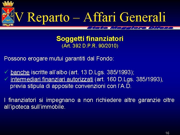 V Reparto – Affari Generali Soggetti finanziatori (Art. 392 D. P. R. 90/2010) Possono