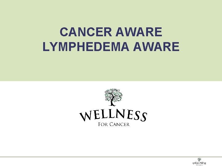 CANCER AWARE LYMPHEDEMA AWARE 