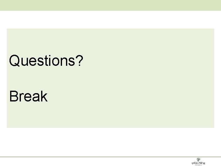 Questions? Break 