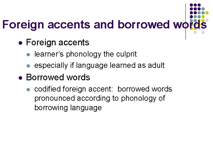 Foreign accents and borrowed words l Foreign accents l learner’s phonology the culprit especially
