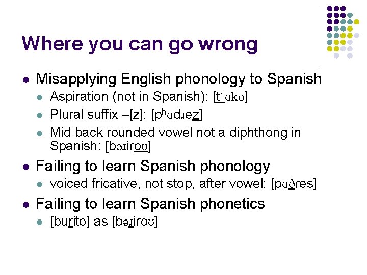 Where you can go wrong l Misapplying English phonology to Spanish l l Failing