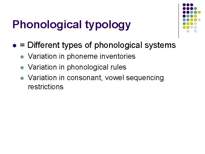 Phonological typology l = Different types of phonological systems l l l Variation in