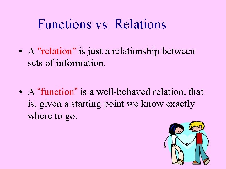 Functions vs. Relations • A "relation" is just a relationship between sets of information.