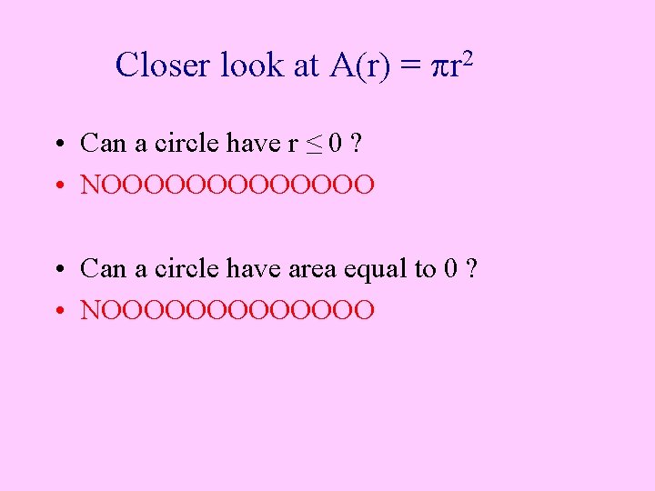 Closer look at A(r) = r 2 • Can a circle have r ≤