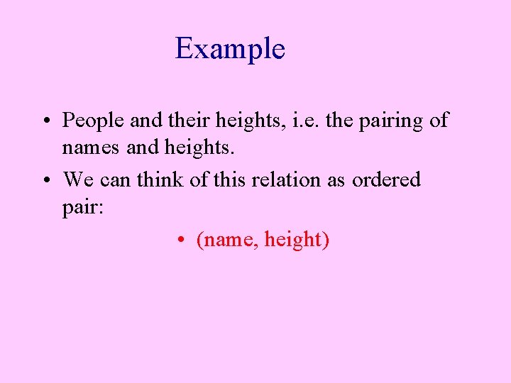 Example • People and their heights, i. e. the pairing of names and heights.