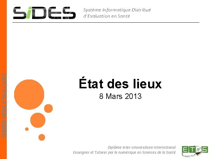 Système Informatique Distribué d’Evaluation en Santé CERTIFICATION SIDES État des lieux 8 Mars 2013