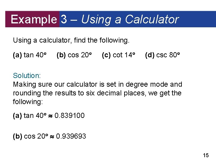 Example 3 – Using a Calculator Using a calculator, find the following. (a) tan