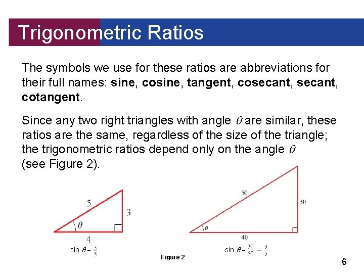 Trigonometric Ratios The symbols we use for these ratios are abbreviations for their full