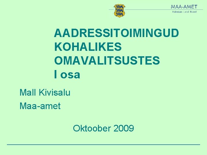 AADRESSITOIMINGUD KOHALIKES OMAVALITSUSTES I osa Mall Kivisalu Maa-amet Oktoober 2009 