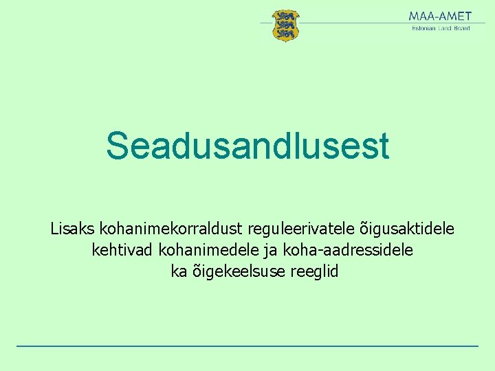 Seadusandlusest Lisaks kohanimekorraldust reguleerivatele õigusaktidele kehtivad kohanimedele ja koha-aadressidele ka õigekeelsuse reeglid 