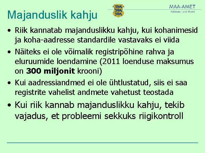 Majanduslik kahju • Riik kannatab majanduslikku kahju, kui kohanimesid ja koha-aadresse standardile vastavaks ei