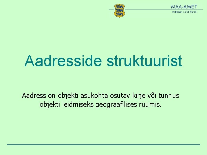 Aadresside struktuurist Aadress on objekti asukohta osutav kirje või tunnus objekti leidmiseks geograafilises ruumis.